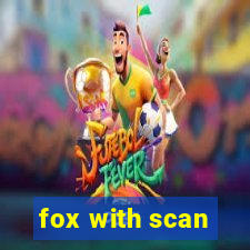 fox with scan